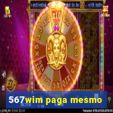 567wim paga mesmo